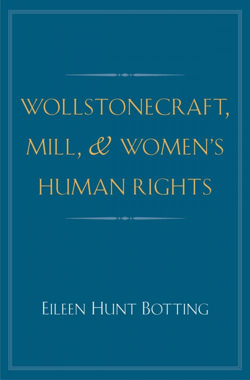 Cover of the book Wollstonecraft, Mill, and Women's Human Rights by Eileen Hunt Botting, Yale University Press