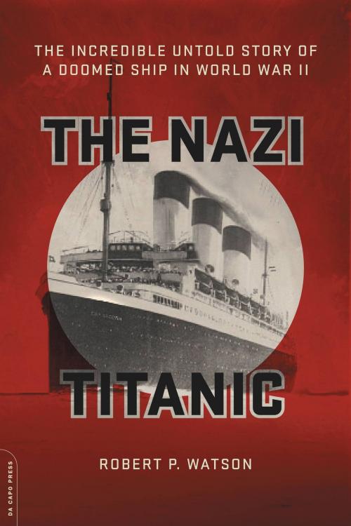 Cover of the book The Nazi Titanic by Robert P. Watson, Hachette Books