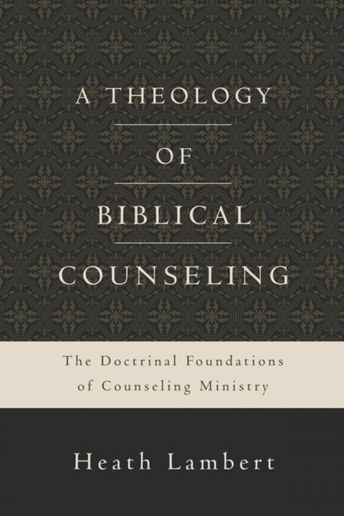 Cover of the book A Theology of Biblical Counseling by Heath Lambert, Zondervan Academic