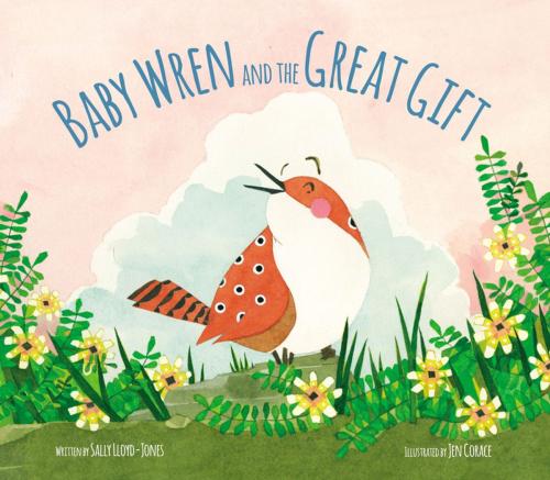 Cover of the book Baby Wren and the Great Gift by Sally Lloyd-Jones, Zonderkidz