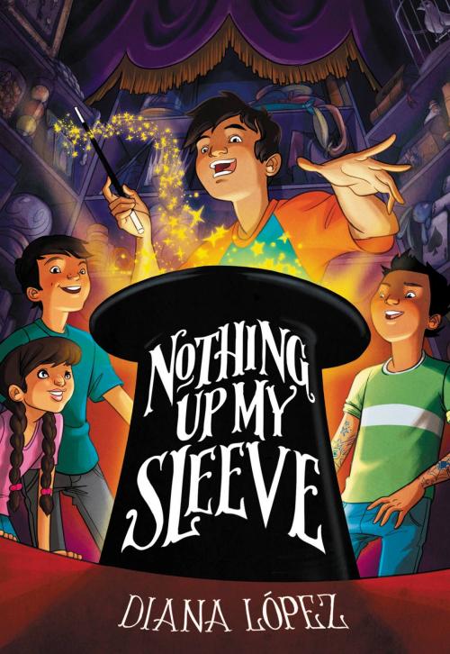 Cover of the book Nothing Up My Sleeve by Diana Lopez, Little, Brown Books for Young Readers