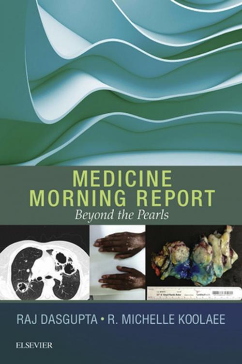 Cover of the book Medicine Morning Report: Beyond the Pearls E-Book by Rajkumar Dasgupta, MD, FACP, FCCP, R. Michelle Koolaee, DO, Rajkumar Dasgupta, MD, FACP, FCCP, R. Michelle Koolaee, DO, Elsevier Health Sciences
