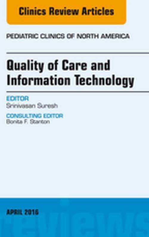 Cover of the book Quality of Care and Information Technology, An Issue of Pediatric Clinics of North America, E-Book by Srinivasan Suresh, MD, MBA, FAAP, Elsevier Health Sciences