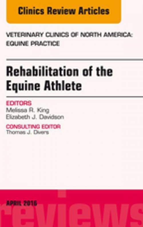 Cover of the book Rehabilitation of the Equine Athlete, An Issue of Veterinary Clinics of North America: Equine Practice, E-Book by Melissa R. King, DVM, PhD, ACVSMR, Elizabeth J. Davidson, DVM, DACVS, Elsevier Health Sciences