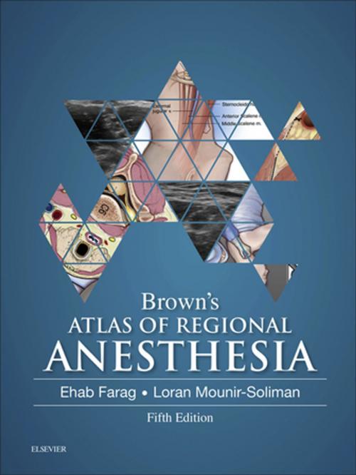 Cover of the book Brown's Atlas of Regional Anesthesia E-Book by Ehab Farag, MD, FRCA, Loran Mounir-Soliman, MD, Elsevier Health Sciences