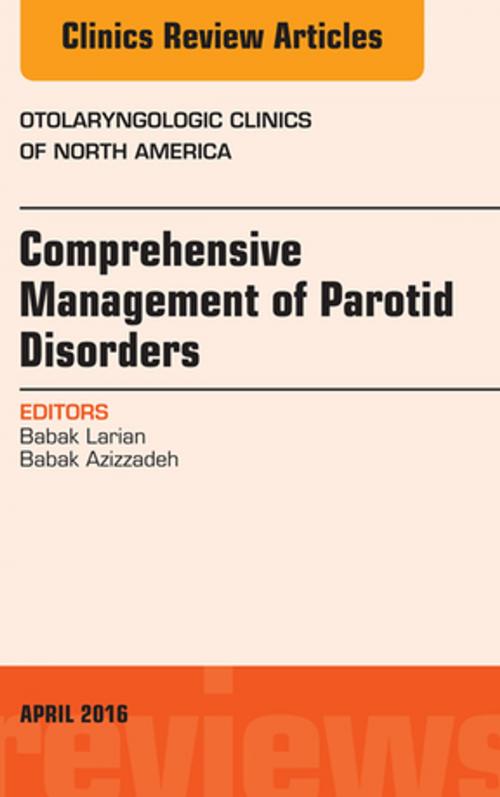 Cover of the book Comprehensive Management of Parotid Disorders, An Issue of Otolaryngologic Clinics of North America, E-Book by Babak Larian, MD, Babak Azizzadeh, MD, FACS, Elsevier Health Sciences