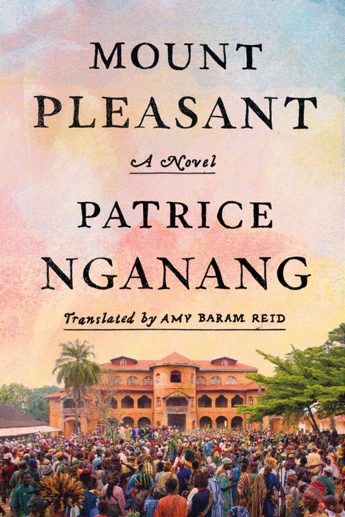 Cover of the book Mount Pleasant by Patrice Nganang, Farrar, Straus and Giroux