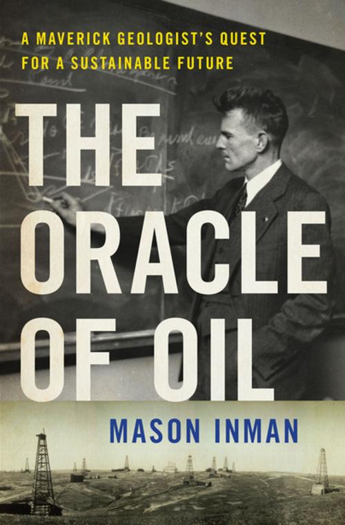 Cover of the book The Oracle of Oil: A Maverick Geologist's Quest for a Sustainable Future by Mason Inman, W. W. Norton & Company
