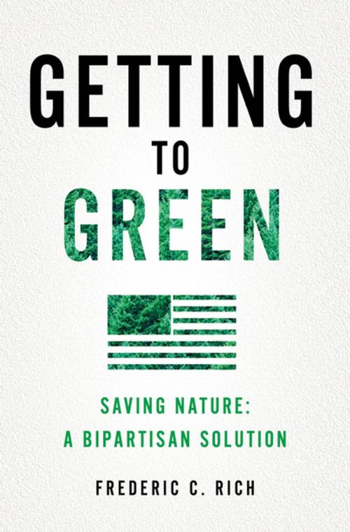 Cover of the book Getting to Green: Saving Nature: A Bipartisan Solution by Frederic C. Rich, W. W. Norton & Company