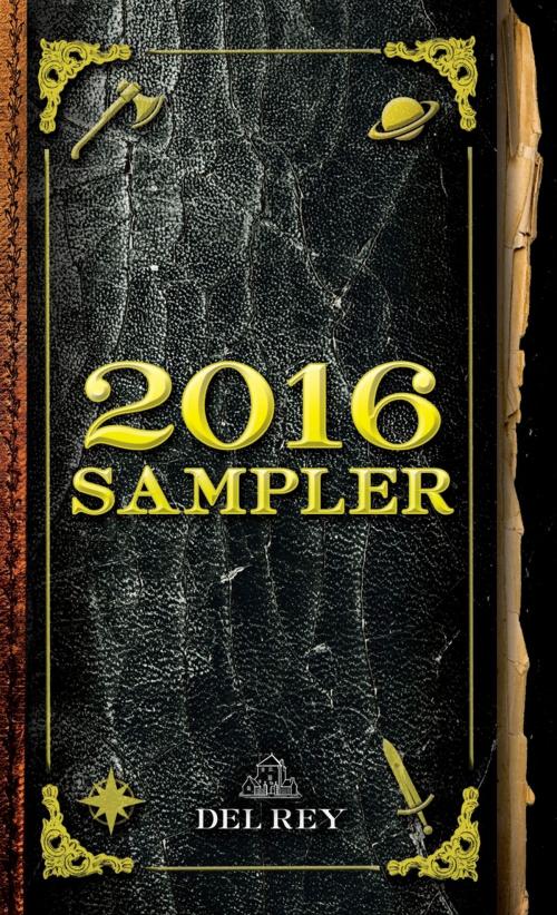 Cover of the book 2016 Del Rey Sampler by Katherine Arden, Indra Das, Sylvain Neuvel, Michael J. Sullivan, Connie Willis, Random House Publishing Group