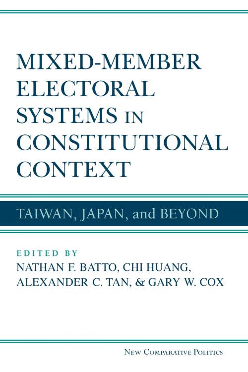 Cover of the book Mixed-Member Electoral Systems in Constitutional Context by Chi Huang, Alexander C Tan, Nathan F Batto, Gary Cox, University of Michigan Press