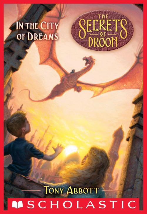 Cover of the book In the City of Dreams (The Secrets of Droon #34) by Tony Abbott, Scholastic Inc.