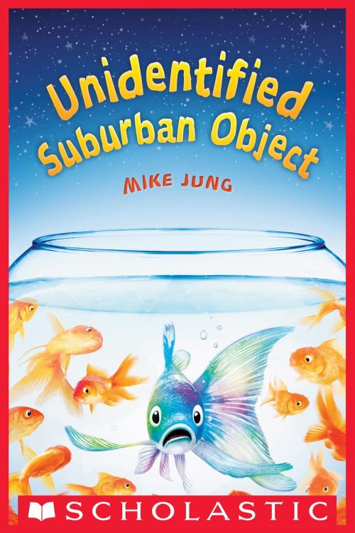 Cover of the book Unidentified Suburban Object by Mike Jung, Scholastic Inc.