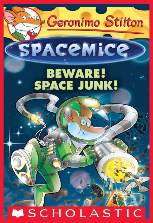 Cover of the book Beware! Space Junk! (Geronimo Stilton Spacemice #7) by Geronimo Stilton, Scholastic Inc.