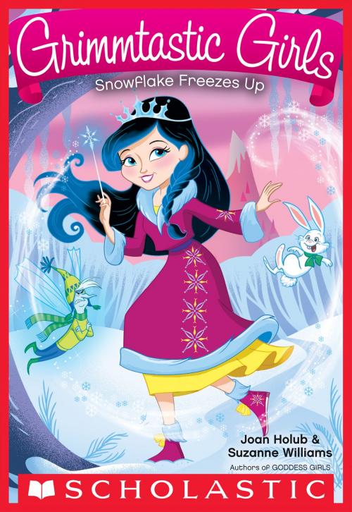 Cover of the book Snowflake Freezes Up (Grimmtastic Girls #7) by Joan Holub, Suzanne Williams, Scholastic Inc.