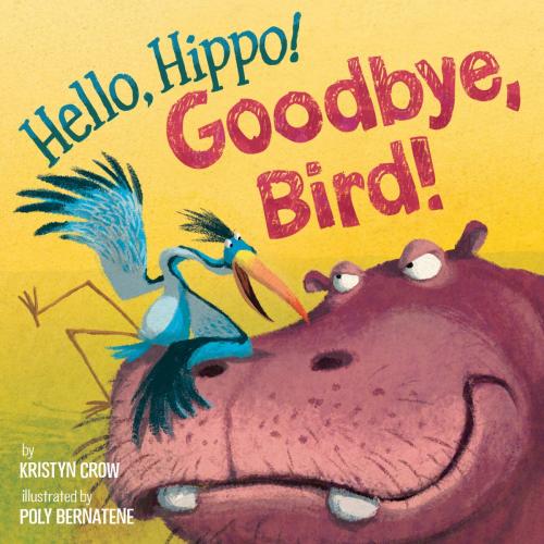 Cover of the book Hello, Hippo! Goodbye, Bird! by Kristyn Crow, Random House Children's Books