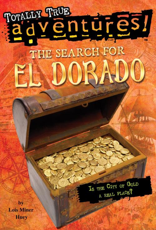 Cover of the book The Search for El Dorado (Totally True Adventures) by Lois Miner Huey, Random House Children's Books
