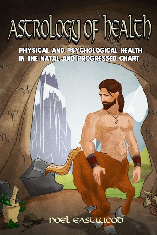 Cover of the book Astrology of Health by Noel Eastwood, Noel Eastwood
