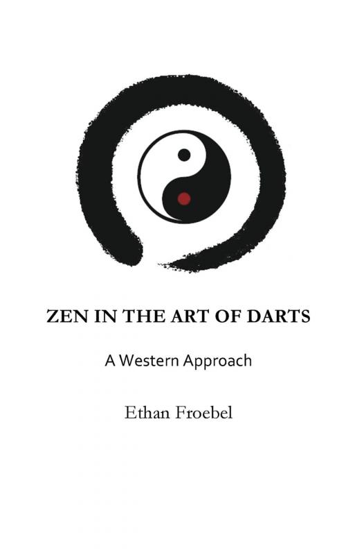 Cover of the book ZEN IN THE ART OF DARTS by Ethan Froebel, Newvo Peace Publishing