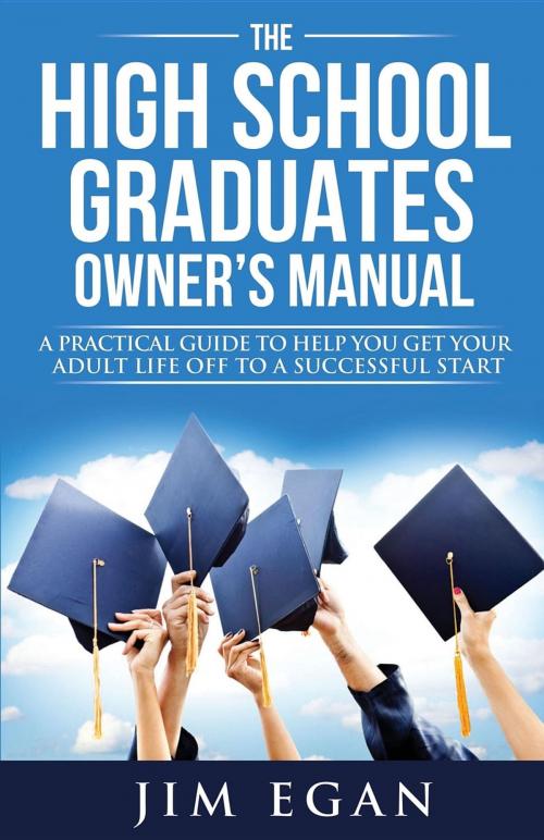 Cover of the book The High School Graduates Owner's Manual by Jim Egan, HSG Media, Inc.