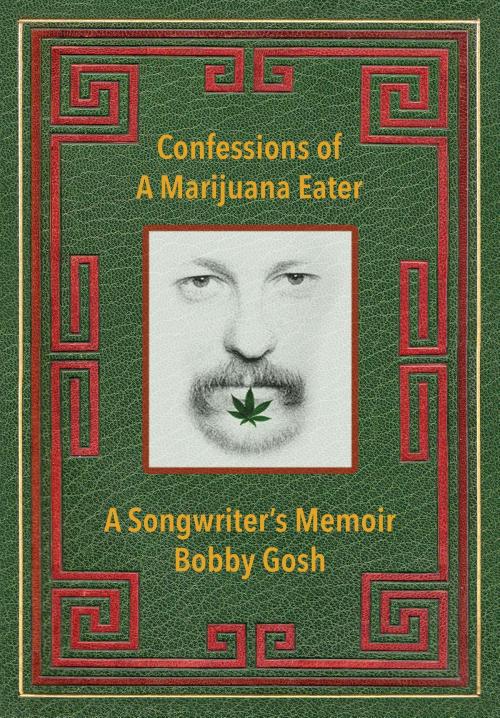 Cover of the book Confessions of a Marijuana Eater by Bobby Gosh, ByGosh Music Corporation