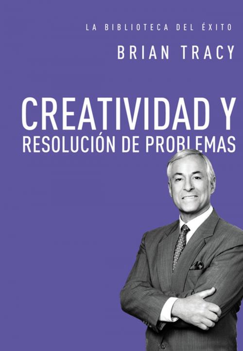 Cover of the book Creatividad y resolución de problemas by Brian Tracy, Grupo Nelson
