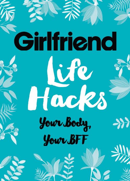 Cover of the book Life Hacks: Your Body, Your BFF by Girlfriend Magazine, Hachette Australia