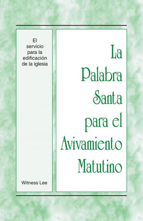 Cover of the book La Palabra Santa para el Avivamiento Matutino - El servicio para la edificación de la iglesia by Witness Lee, Living Stream Ministry