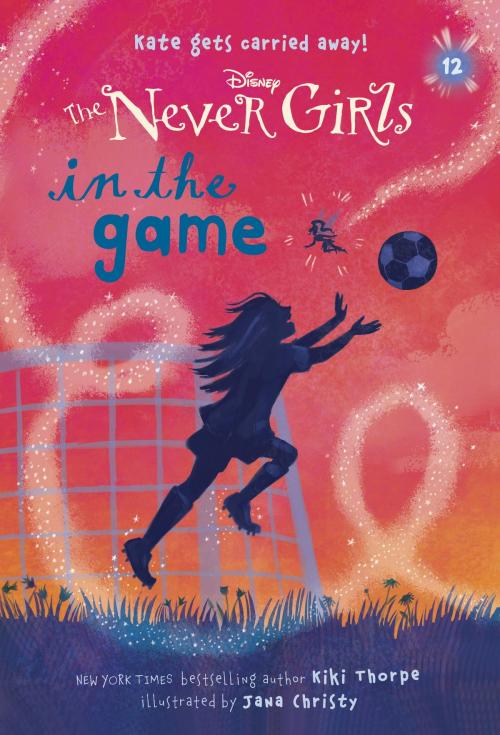 Cover of the book Never Girls #12: In the Game (Disney: The Never Girls) by Kiki Thorpe, Random House Children's Books
