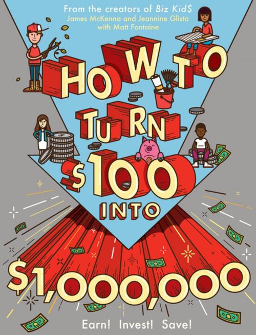 Cover of the book How to Turn $100 into $1,000,000 by James McKenna, Jeannine Glista, Matt Fontaine, Workman Publishing Company