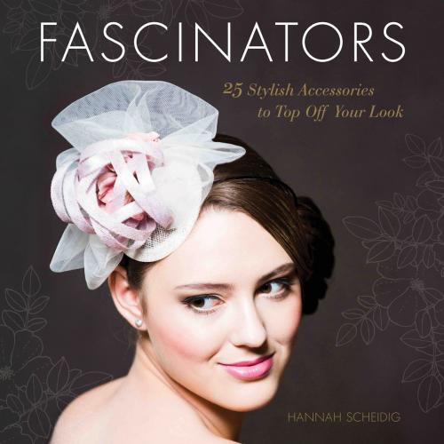 Cover of the book Fascinators by Hannah Scheidig, Running Press