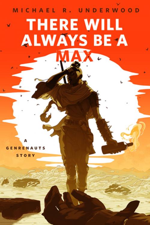 Cover of the book There Will Always Be a Max (A Genrenauts story) by Michael R. Underwood, Tom Doherty Associates