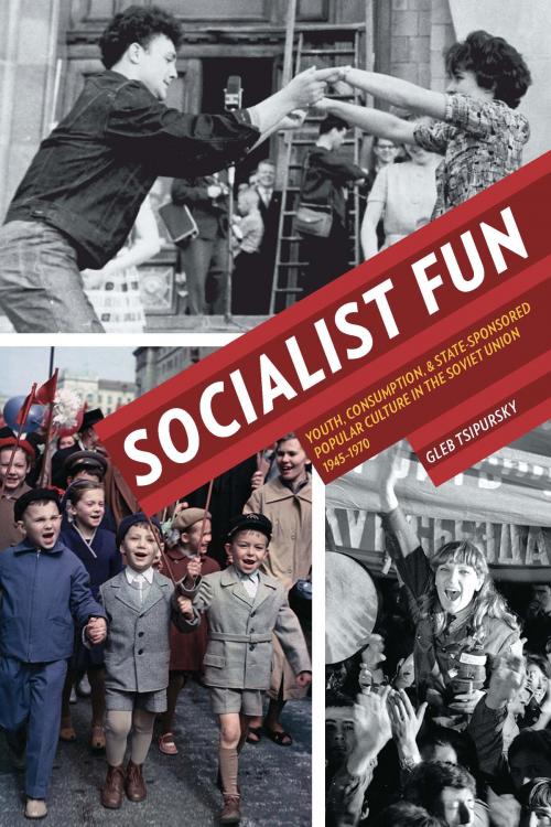 Cover of the book Socialist Fun by Gleb Tsipursky, University of Pittsburgh Press