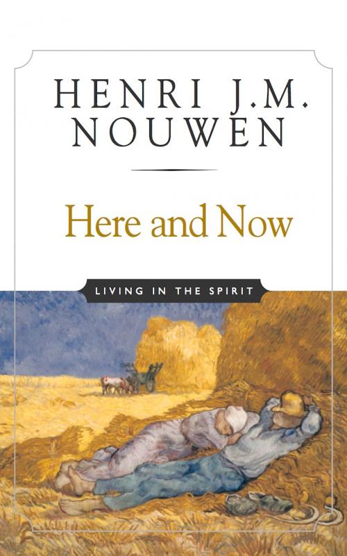 Cover of the book Here and Now by Henri J. M. Nouwen, The Crossroad Publishing Company