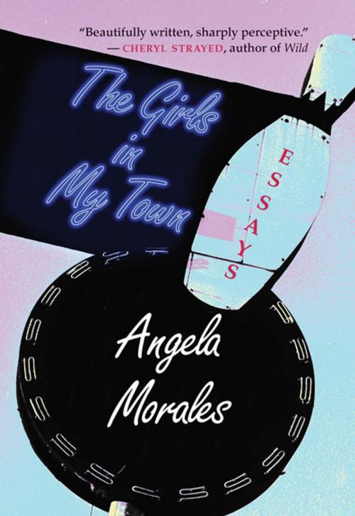 Cover of the book The Girls in My Town by Angela Morales, University of New Mexico Press