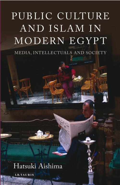 Cover of the book Public Culture and Islam in Modern Egypt by Hatsuki Aishima, Bloomsbury Publishing