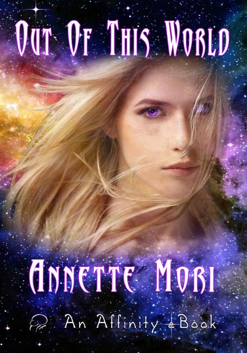 Cover of the book Out of this World by Annette Mori, Affinity Ebook Press NZ Ltd