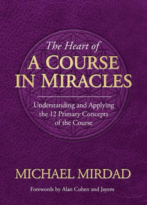 Cover of the book The Heart of A Course in Miracles by Michael Mirdad, Grail Press
