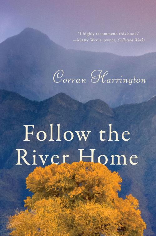 Cover of the book Follow the River Home by Corran Harrington, Arbor Farm Press