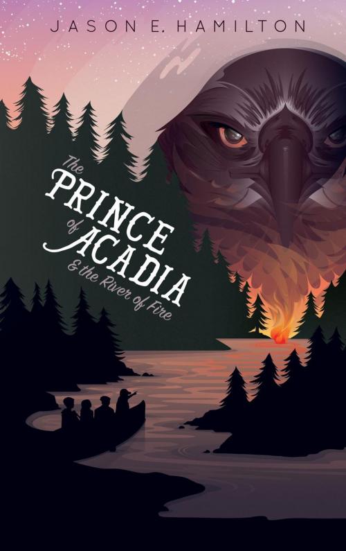 Cover of the book The Prince of Acadia & the River of Fire by Jason E. Hamilton, Jason E. Hamilton