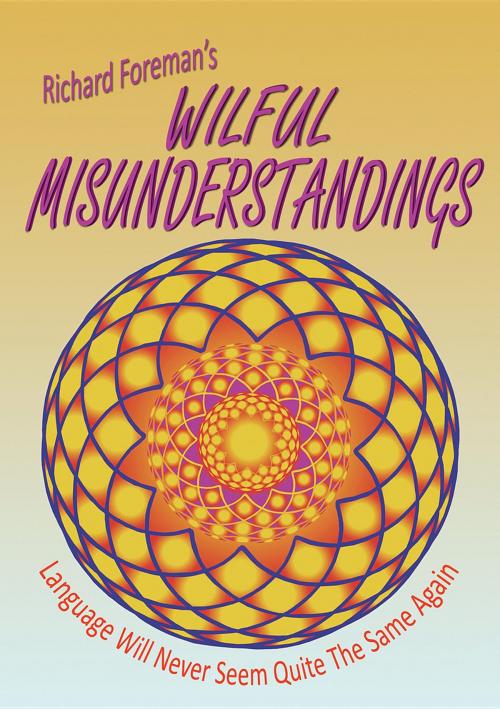 Cover of the book Wilful Misunderstandings by Richard Foreman, Lepus Books