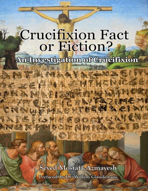 Cover of the book Crucifixion: Fact or Fiction?: An Investigation of Crucifixion by Seyed Mostafa Azmayesh, Mehraby Publishing House