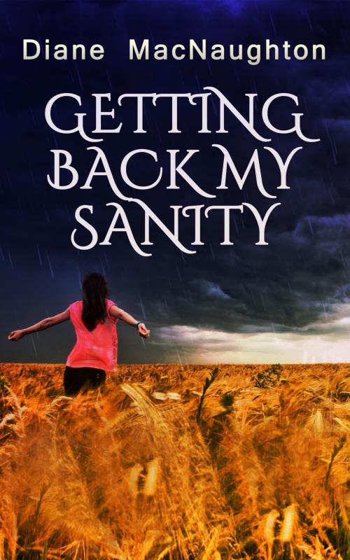 Cover of the book Getting Back My Sanity by Diane MacNaughton, Diane MacNaughton
