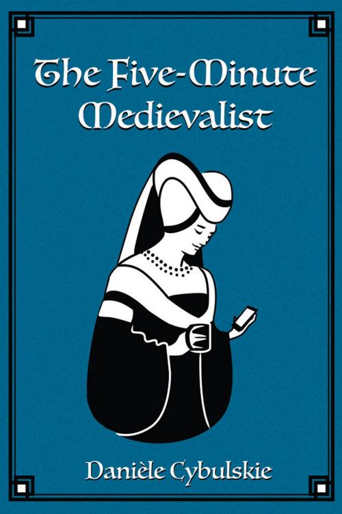Cover of the book The Five-Minute Medievalist by Danièle Cybulskie, Danièle Cybulskie