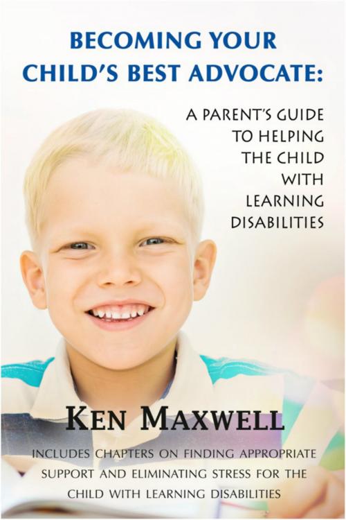 Cover of the book Becoming Your Childs Best Advocate by Ken Maxwell, Ken Maxwell