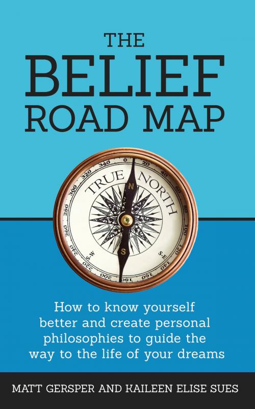 Cover of the book The Belief Road Map by Matt Gersper, Kaileen Sues, Matt Gersper
