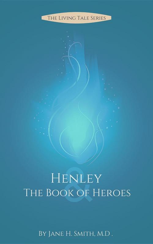 Cover of the book Henley & the Book of Heroes by Jane H. Smith M.D., Aspen Island LLC
