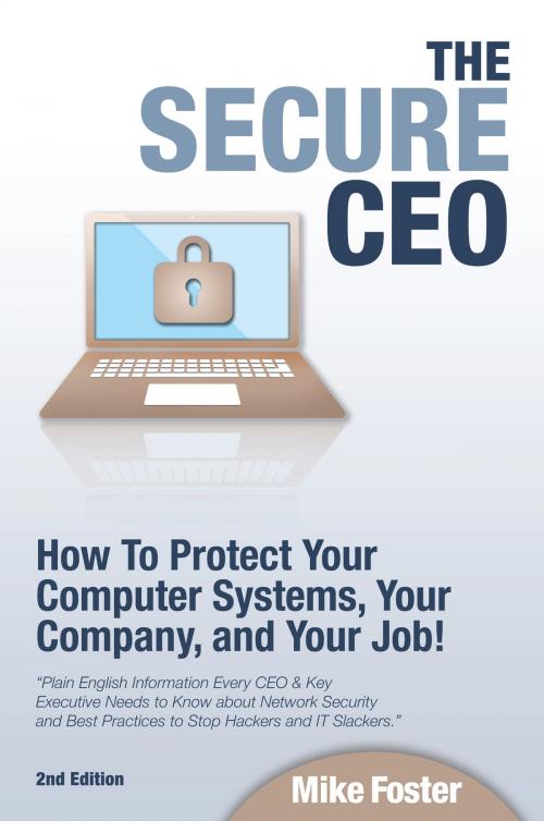 Cover of the book The Secure CEO: How to Protect Your Computer Systems, Your Company, and Your Job by Mike Foster, Mike Foster