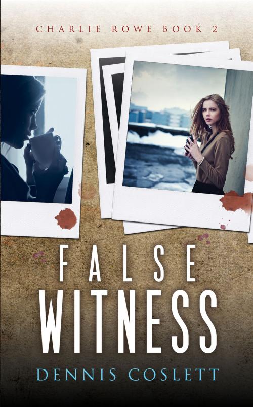 Cover of the book False Witness by Dennis Coslett, Dennis Coslett