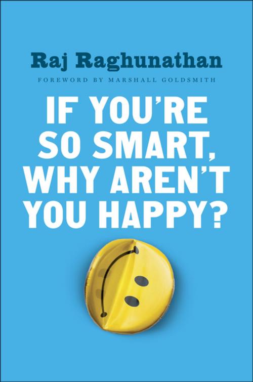Cover of the book If You're So Smart, Why Aren't You Happy? by Raj Raghunathan, Penguin Publishing Group